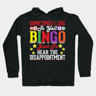 Sometimes I Like To Yell Bingo Just To Hear The Disappointment T shirt For Women Hoodie